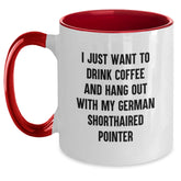 German Shorthaired Pointer Dog Funny Gifts from Men to Friends for Birthday - I Just Want To Drink Coffee And Hang Out With My German Shorthaired Pointer Two Tone Coffee Mug - Main
